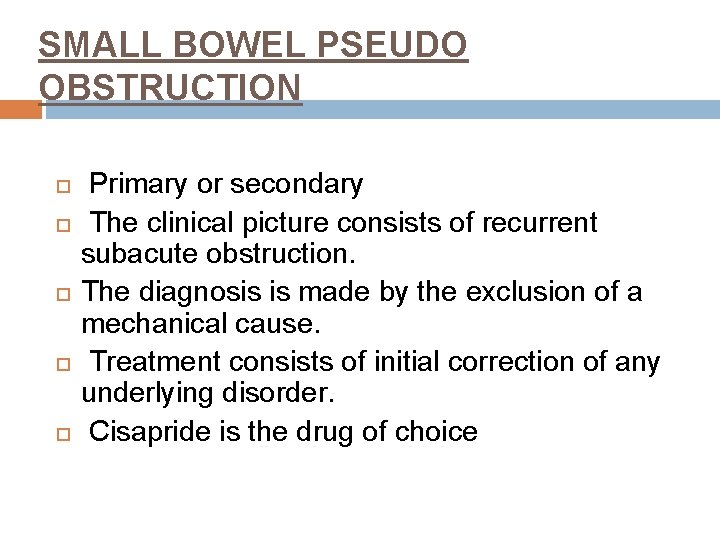 SMALL BOWEL PSEUDO OBSTRUCTION Primary or secondary The clinical picture consists of recurrent subacute