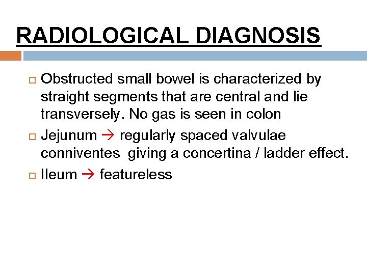 RADIOLOGICAL DIAGNOSIS Obstructed small bowel is characterized by straight segments that are central and
