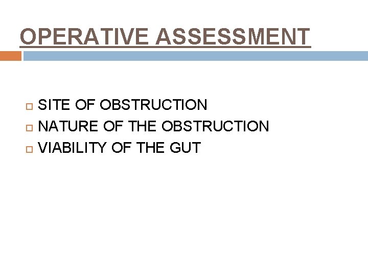 OPERATIVE ASSESSMENT SITE OF OBSTRUCTION NATURE OF THE OBSTRUCTION VIABILITY OF THE GUT 