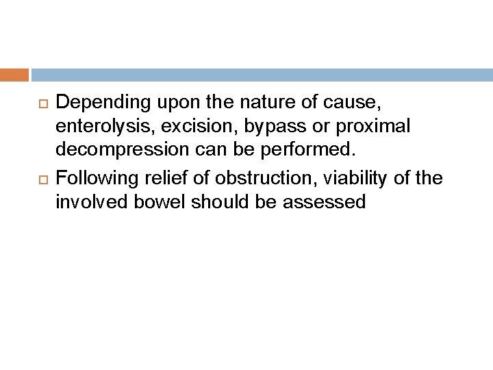  Depending upon the nature of cause, enterolysis, excision, bypass or proximal decompression can