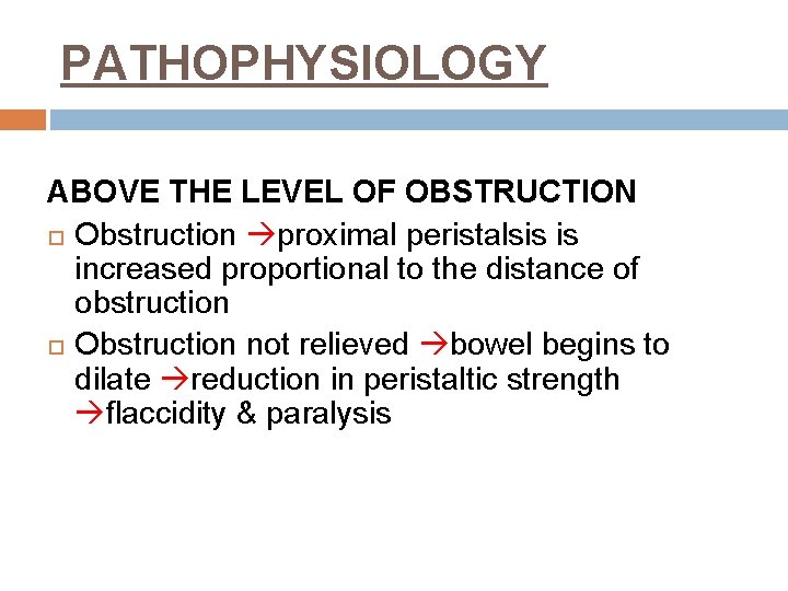 PATHOPHYSIOLOGY ABOVE THE LEVEL OF OBSTRUCTION Obstruction proximal peristalsis is increased proportional to the