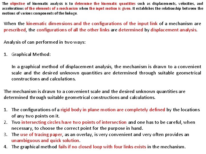 The objective of kinematic analysis is to determine the kinematic quantities such as displacements,