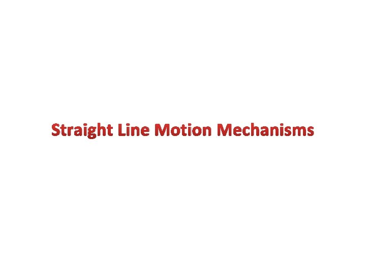 Straight Line Motion Mechanisms 