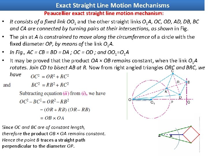 Exact Straight Line Motion Mechanisms • • Peaucellier exact straight line motion mechanism: It