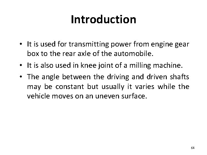 Introduction • It is used for transmitting power from engine gear box to the