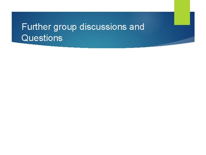 Further group discussions and Questions 