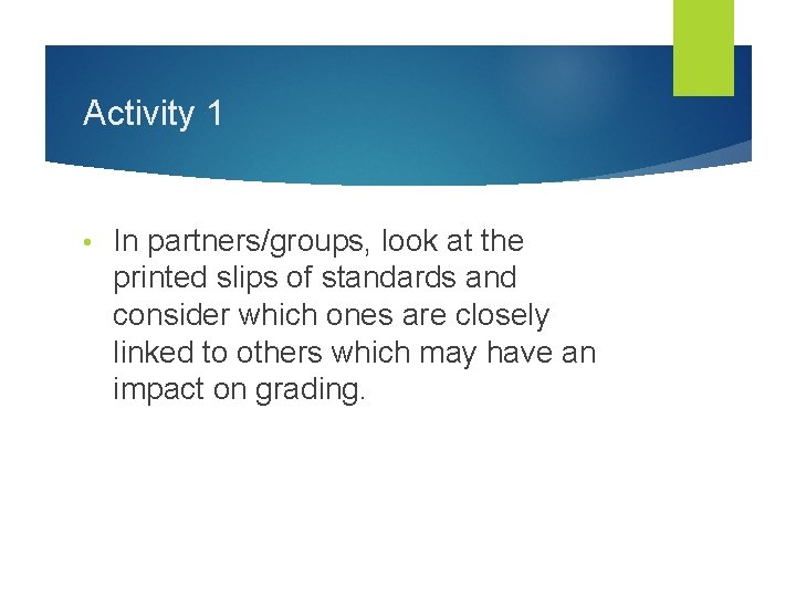 Activity 1 • In partners/groups, look at the printed slips of standards and consider