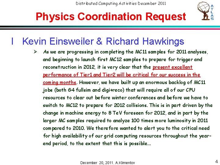 Distributed Computing Activities December 2011 Physics Coordination Request l Kevin Einsweiler & Richard Hawkings