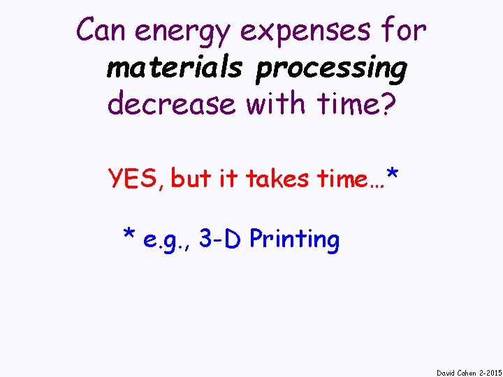 Can energy expenses for materials processing decrease with time? YES, but it takes time…*