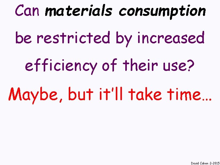 Can materials consumption be restricted by increased efficiency of their use? Maybe, but it’ll