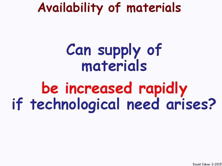 Availability of materials Can supply of materials be increased rapidly if technological need arises?