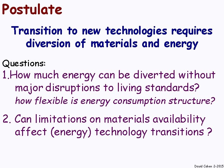 Postulate Transition to new technologies requires diversion of materials and energy Questions: 1. How