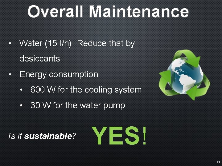 Overall Maintenance • Water (15 l/h)- Reduce that by desiccants • Energy consumption •