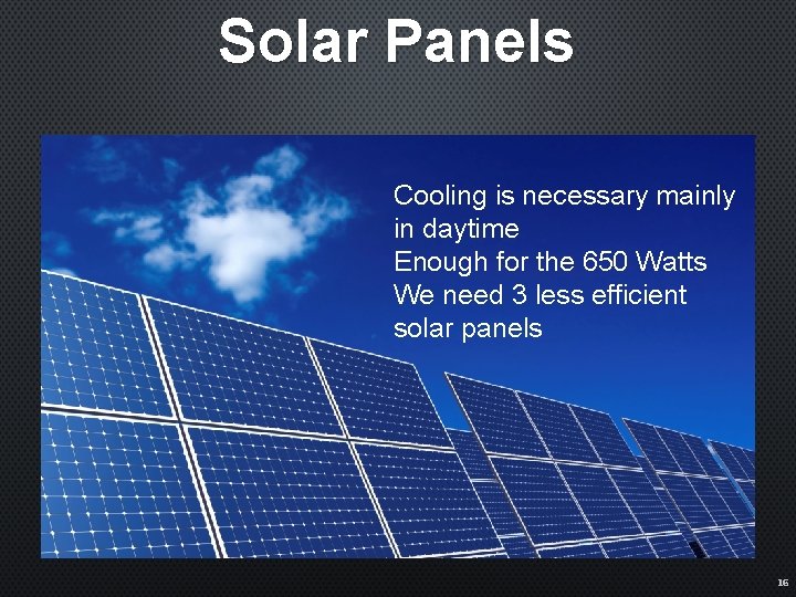 Solar Panels Cooling is necessary mainly in daytime Enough for the 650 Watts We