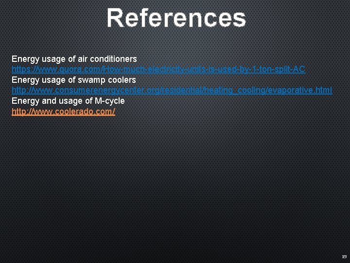 References Energy usage of air conditioners https: //www. quora. com/How-much-electricity-units-is-used-by-1 -ton-split-AC Energy usage of