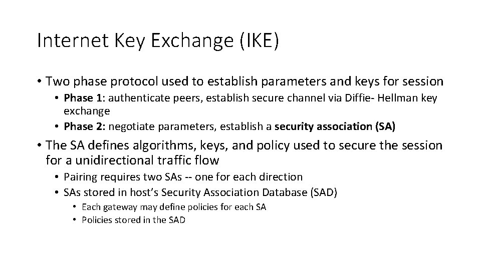 Internet Key Exchange (IKE) • Two phase protocol used to establish parameters and keys