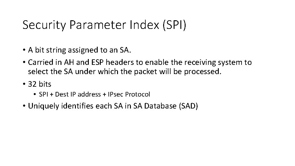 Security Parameter Index (SPI) • A bit string assigned to an SA. • Carried