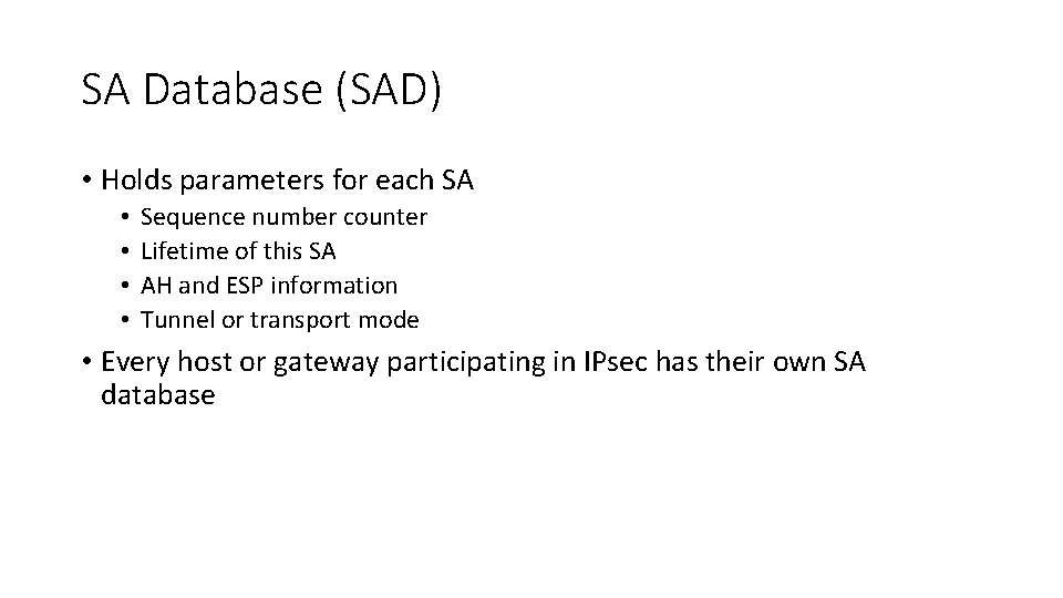 SA Database (SAD) • Holds parameters for each SA • • Sequence number counter