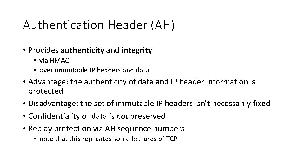 Authentication Header (AH) • Provides authenticity and integrity • via HMAC • over immutable