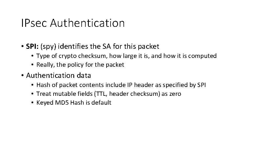 IPsec Authentication • SPI: (spy) identifies the SA for this packet • Type of
