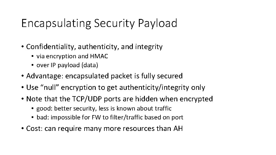 Encapsulating Security Payload • Confidentiality, authenticity, and integrity • via encryption and HMAC •