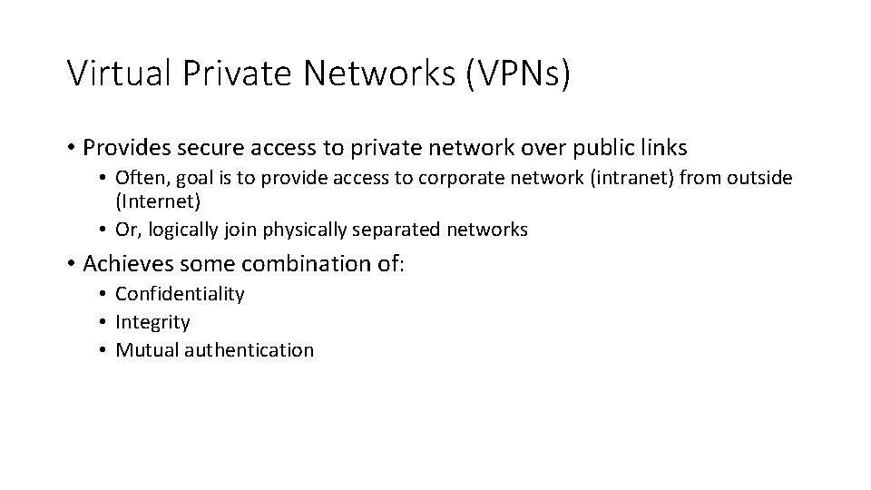 Virtual Private Networks (VPNs) • Provides secure access to private network over public links