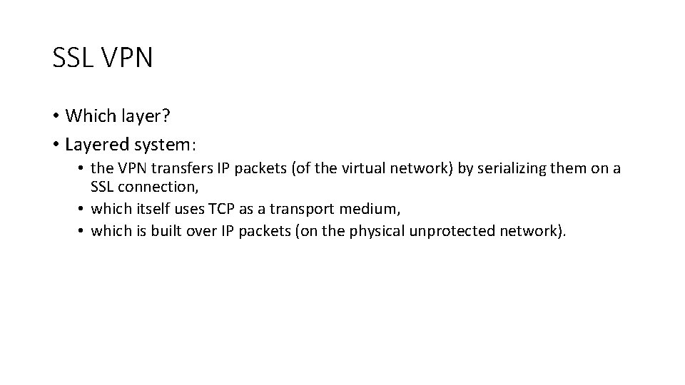 SSL VPN • Which layer? • Layered system: • the VPN transfers IP packets