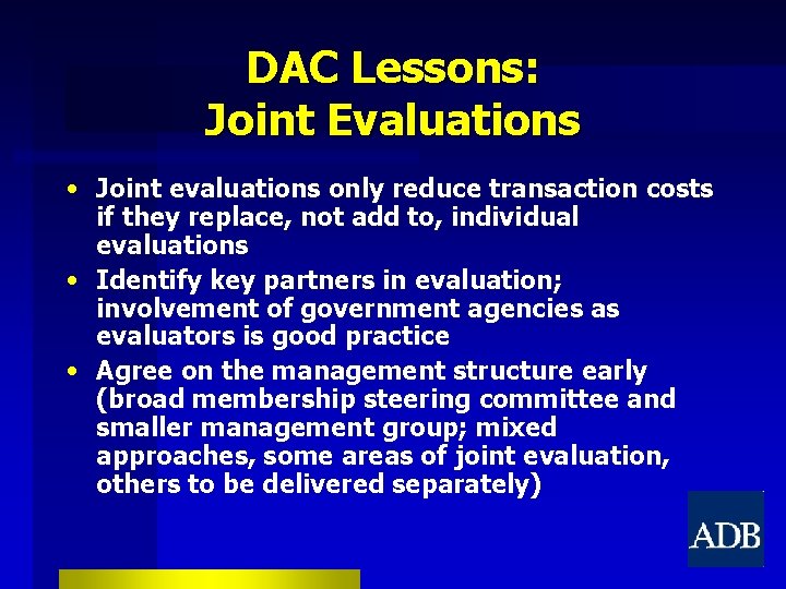DAC Lessons: Joint Evaluations • Joint evaluations only reduce transaction costs if they replace,
