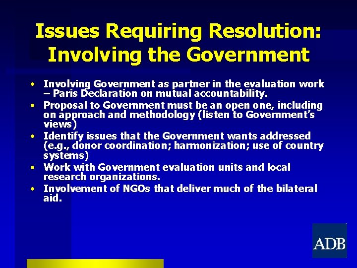 Issues Requiring Resolution: Involving the Government • Involving Government as partner in the evaluation