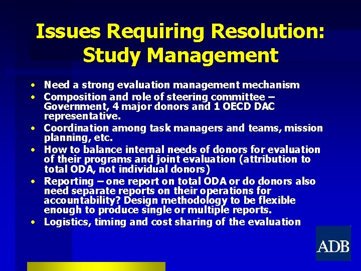 Issues Requiring Resolution: Study Management • Need a strong evaluation management mechanism • Composition