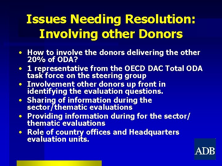 Issues Needing Resolution: Involving other Donors • How to involve the donors delivering the