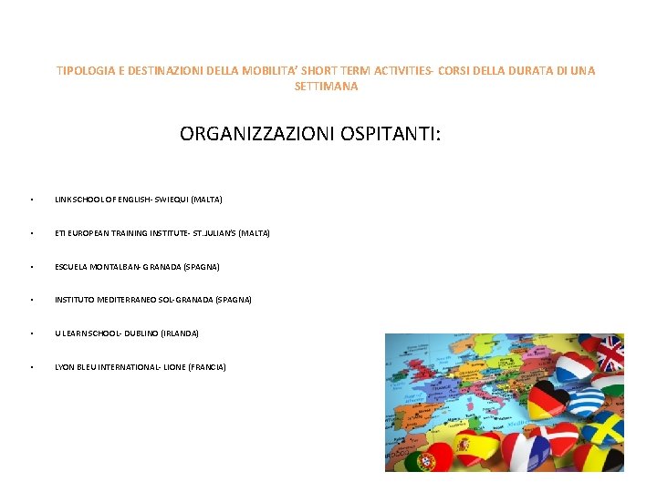 TIPOLOGIA E DESTINAZIONI DELLA MOBILITA’ SHORT TERM ACTIVITIES- CORSI DELLA DURATA DI UNA SETTIMANA