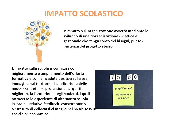 IMPATTO SCOLASTICO L’impatto sull’organizzazione avverrà mediante lo sviluppo di una riorganizzazione didattica e gestionale