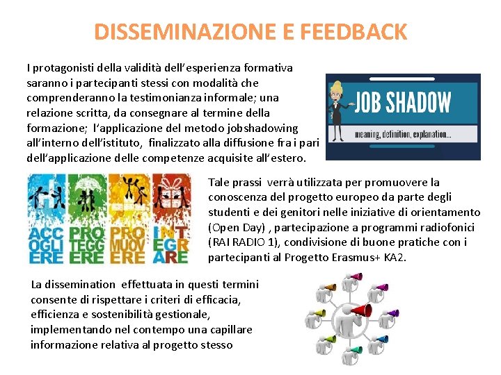 DISSEMINAZIONE E FEEDBACK I protagonisti della validità dell’esperienza formativa saranno i partecipanti stessi con