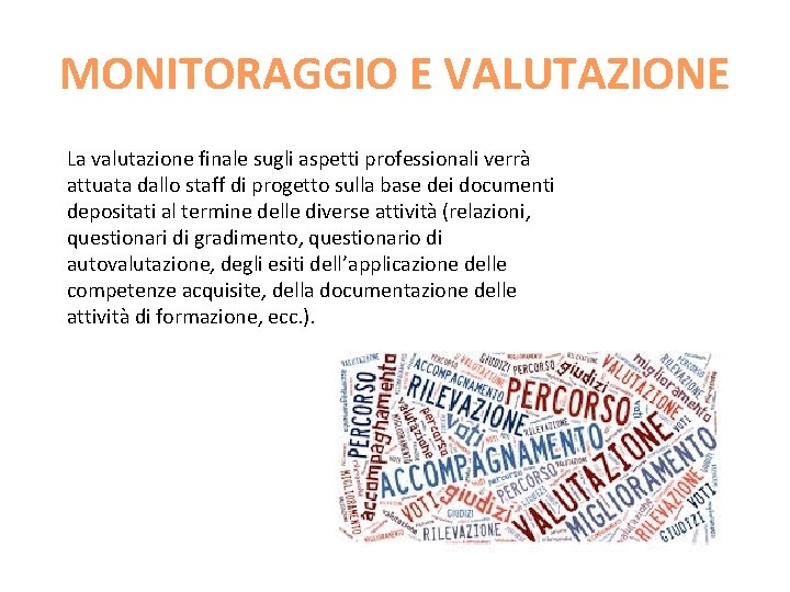 MONITORAGGIO E VALUTAZIONE La valutazione finale sugli aspetti professionali verrà attuata dallo staff di