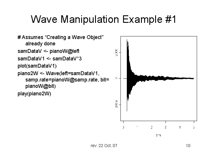 Wave Manipulation Example #1 # Assumes “Creating a Wave Object” already done sam. Data.