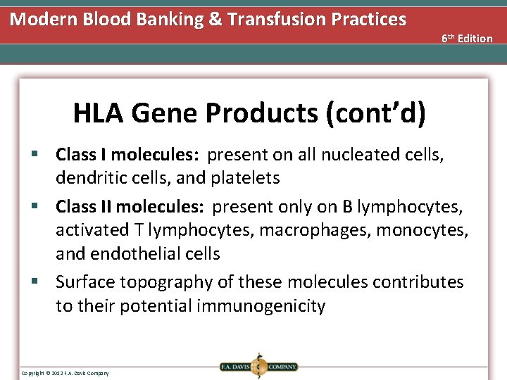 Modern Blood Banking & Transfusion Practices 6 th Edition HLA Gene Products (cont’d) §