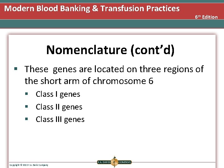 Modern Blood Banking & Transfusion Practices 6 th Edition Nomenclature (cont’d) § These genes