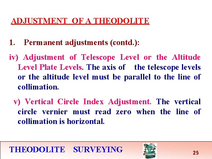ADJUSTMENT OF A THEODOLITE 1. Permanent adjustments (contd. ): iv) Adjustment of Telescope Level
