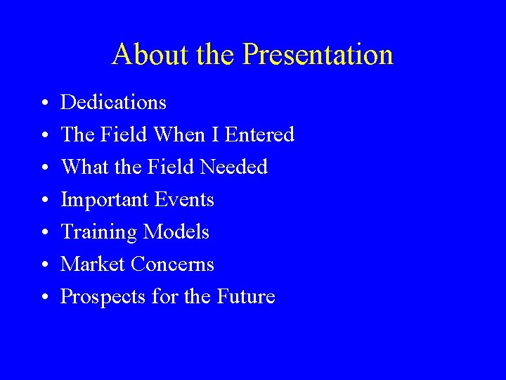 About the Presentation • • Dedications The Field When I Entered What the Field