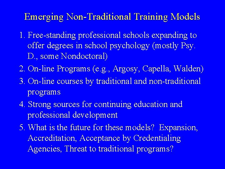 Emerging Non-Traditional Training Models 1. Free-standing professional schools expanding to offer degrees in school