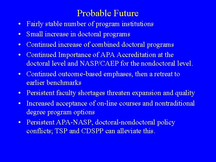 Probable Future • • Fairly stable number of program institutions Small increase in doctoral