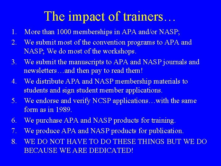 The impact of trainers… 1. More than 1000 memberships in APA and/or NASP; 2.