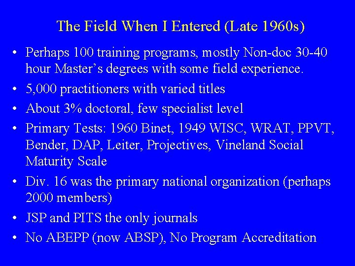 The Field When I Entered (Late 1960 s) • Perhaps 100 training programs, mostly