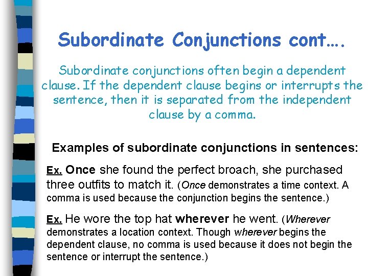 Subordinate Conjunctions cont…. Subordinate conjunctions often begin a dependent clause. If the dependent clause