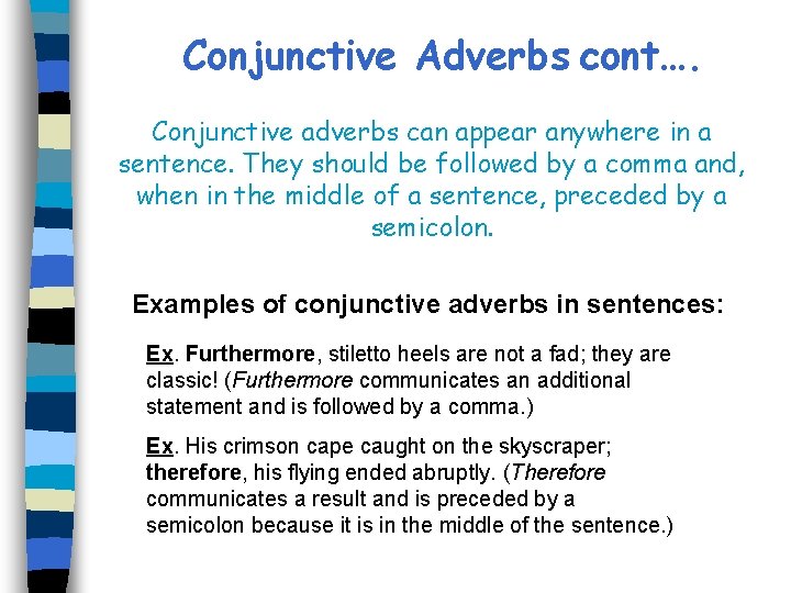 Conjunctive Adverbs cont…. Conjunctive adverbs can appear anywhere in a sentence. They should be