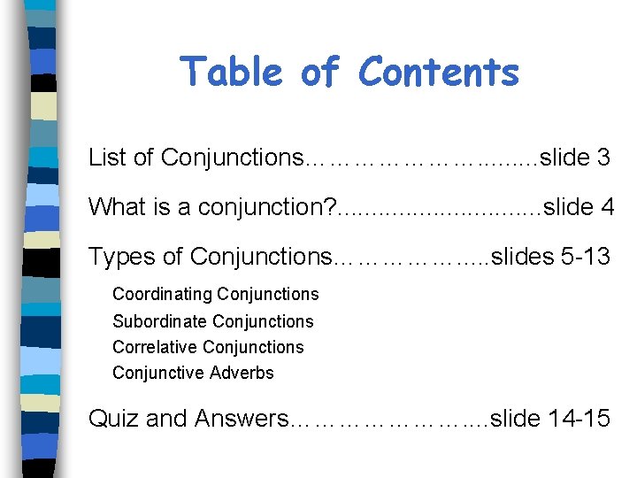 Table of Contents List of Conjunctions…………………. . slide 3 What is a conjunction? .