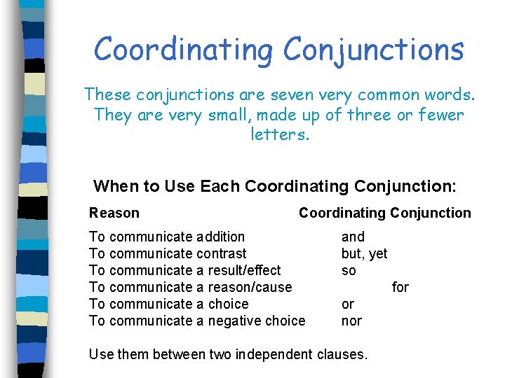 Coordinating Conjunctions These conjunctions are seven very common words. They are very small, made