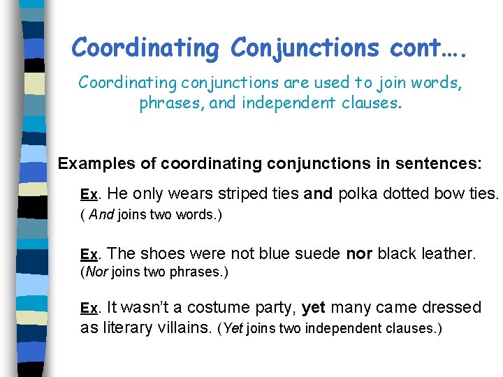 Coordinating Conjunctions cont…. Coordinating conjunctions are used to join words, phrases, and independent clauses.