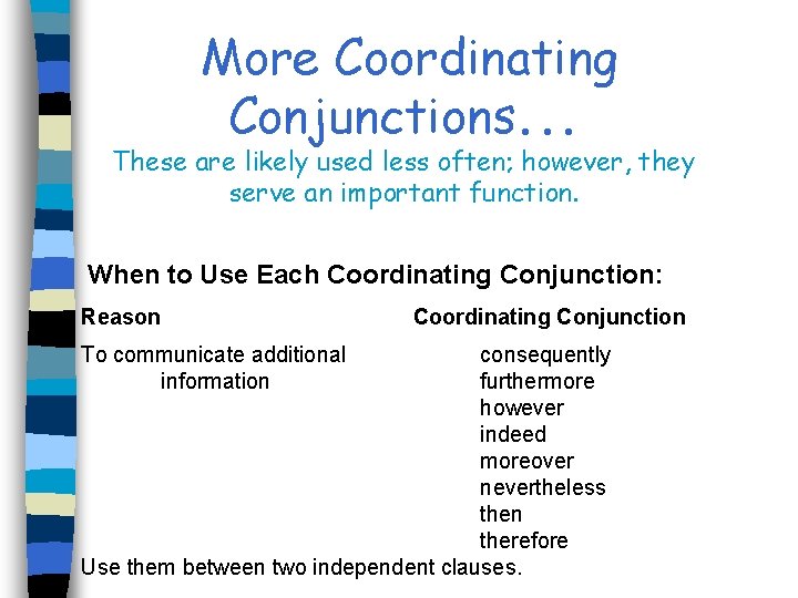 More Coordinating Conjunctions. . . These are likely used less often; however, they serve